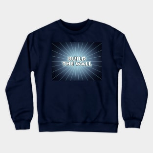 Build The Wall Crewneck Sweatshirt